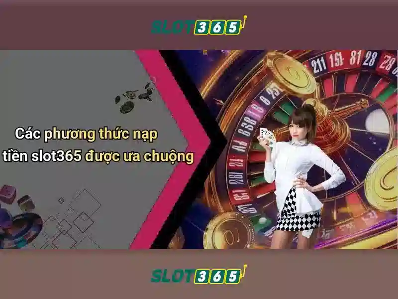 Slot365: Trải nghiệm máy xèng trực tuyến an toàn và hấp dẫn