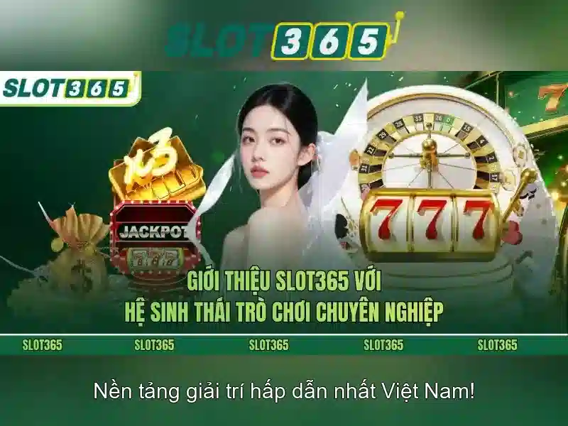 Slot365 - Trải nghiệm slots trực tuyến đỉnh cao tại Việt Nam